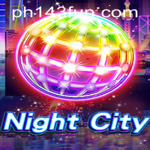 Explore the Dynamic World of NightCity: A Deep Dive into the Game and Rules of PH143